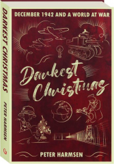 DARKEST CHRISTMAS: December 1942 and a World at War