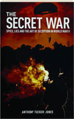 THE SECRET WAR: Spies, Lies and the Art of Deception in World War II
