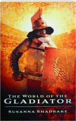 THE WORLD OF THE GLADIATOR