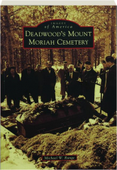 DEADWOOD'S MOUNT MORIAH CEMETERY: Images of America