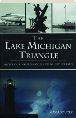 THE LAKE MICHIGAN TRIANGLE: Mysterious Disappearances and Haunting Tales