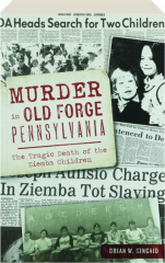 MURDER IN OLD FORGE PENNSYLVANIA: The Tragic Death of the Ziemba Children