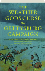THE WEATHER GODS CURSE THE GETTYSBURG CAMPAIGN