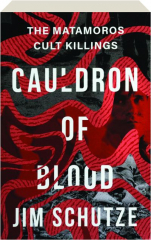 CAULDRON OF BLOOD: The Matamoros Cult Killings