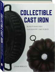 COLLECTIBLE CAST IRON: Bundt Pans and Gugelhupf Cake Forms