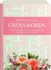 MINDFUL MOMENTS CROSSWORDS: A Calming Collection of Brain-Boosting Puzzles to Help You Relax & Unwind