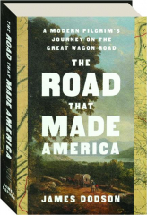 THE ROAD THAT MADE AMERICA: A Modern Pilgrim's Journey on the Great Wagon Road