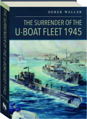 THE SURRENDER OF THE U-BOAT FLEET 1945