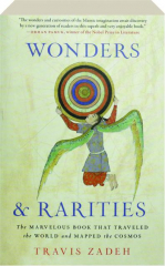 WONDERS AND RARITIES: The Marvelous Book That Traveled the World and Mapped the Cosmos