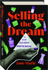 SELLING THE DREAM: The Billion-Dollar Industry Bankrupting Americans
