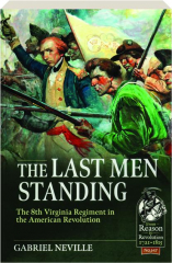 THE LAST MEN STANDING: The 8th Virginia Regiment in the American Revolution