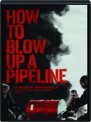 HOW TO BLOW UP A PIPELINE