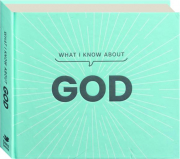 WHAT I KNOW ABOUT GOD
