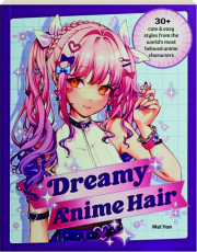 DREAMY ANIME HAIR: 30+ Cute & Easy Styles from the World's Most Beloved Anime Characters
