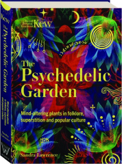 KEW: The Psychedelic Garden--Mind-Alerting Plants in Folklore, Superstition and Popular Culture
