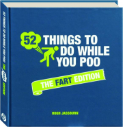 52 THINGS TO DO WHILE YOU POO: The Fart Edition
