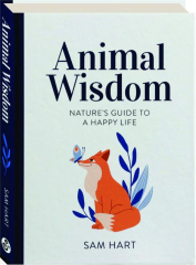 ANIMAL WISDOM: Nature's Guide to a Happy Life