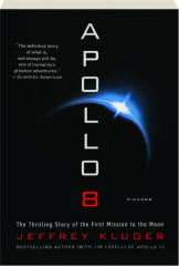 APOLLO 8: The Thrilling Story of the First Mission to the Moon