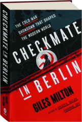 CHECKMATE IN BERLIN: The Cold War Showdown That Shaped the Modern World
