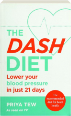 THE DASH DIET: Lower Your Blood Pressure in Just 21 Days