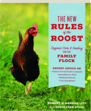 THE NEW RULES OF THE ROOST: Organic Care & Feeding for the Family Flock