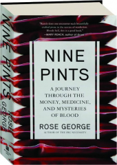 NINE PINTS: A Journey Through the Money, Medicine, and Mysteries of Blood