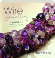 WIRE JEWELLERY: 25 Crochet and Knit Wire Designs to Make