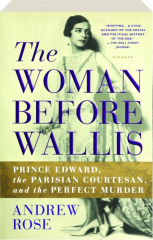 THE WOMAN BEFORE WALLIS: Prince Edward, the Parisian Courtesan, and the Perfect Murder