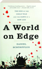 A WORLD ON EDGE: The End of the Great War and the Dawn of New Age