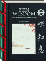 ZEN WISDOM: Classic Buddhist Teachings to Calm the Mind