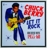 CHUCK BERRY: Let it Rock--Greatest Hits, 1955-60