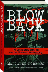 BLOWBACK: The Untold Story of the FBI and the Oklahoma City Bombing