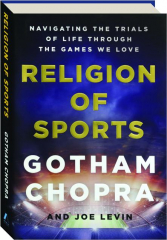 RELIGION OF SPORTS: Navigating the Trials of Life Through the Games We Love