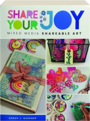 SHARE YOUR JOY: Mixed Media Shareable Art