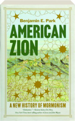 AMERICAN ZION: A New History of Mormonism