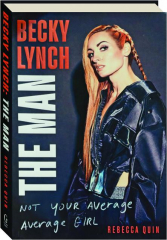 BECKY LYNCH: The Man--Not Your Average Girl