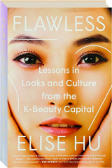 FLAWLESS: Lessons in Looks and Culture from the K-Beauty Capital