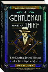A GENTLEMAN AND A THIEF: The Daring Jewel Heists of a Jazz Age Rogue