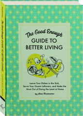 THE GOOD ENOUGH GUIDE TO BETTER LIVING