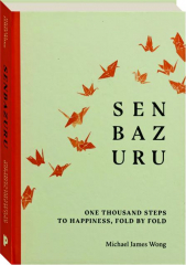 SENBAZURU: One Thousand Steps to Happiness, Fold by Fold