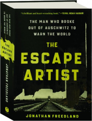 THE ESCAPE ARTIST: The Man Who Broke Out of Auschwitz to Warn the World