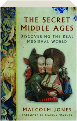 THE SECRET MIDDLE AGES: Discovering the Real Medieval World