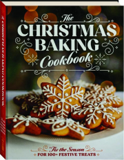 THE CHRISTMAS BAKING COOKBOOK: 'Tis the Season for 100+ Festive Treats