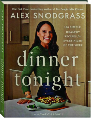 DINNER TONIGHT: 100 Simple, Healthy Recipes for Every Night of the Week