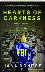 HEARTS OF DARKNESS: Serial Killers, the Behavioral Science Unit, and My Life as a Woman in the FBI