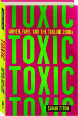 TOXIC: Women, Fame, and the Tabloid 2000s
