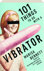 101 THINGS TO DO WITH A VIBRATOR
