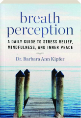 BREATH PERCEPTION: A Daily Guide to Stress Relief, Mindfulness, and Inner Peace