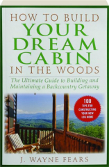 HOW TO BUILD YOUR DREAM CABIN IN THE WOODS