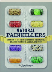 NATURAL PAINKILLERS: Learn How to Get Rid of Pain Through Diet, Exercise, Breathing Techniques, Massage, and More!